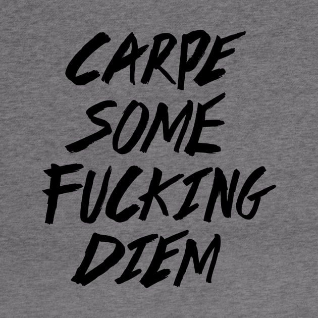 Carpe Some Fucking Diem by ruifaria